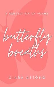 butterfly breaths: A Collection of Poems by Ciara Attong