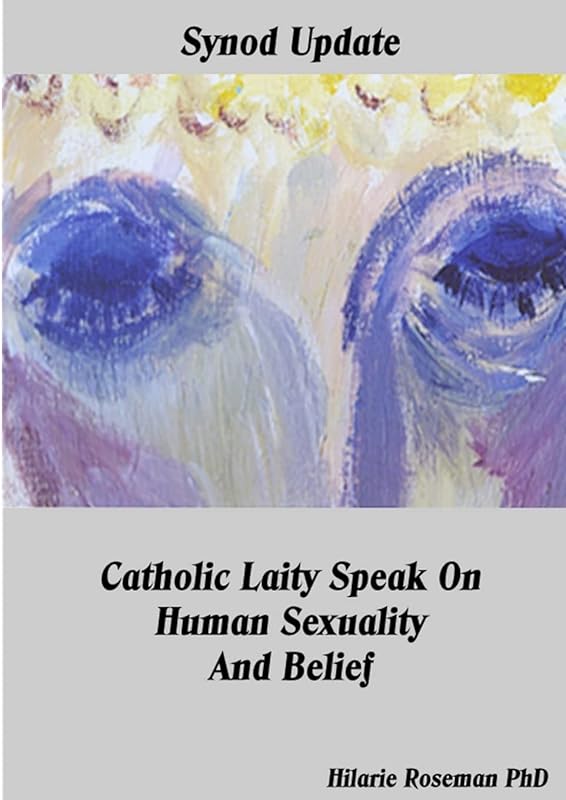 Synod Update Catholic Laity Speak On Human Sexuality And Belief by Hilarie Roseman Phd
