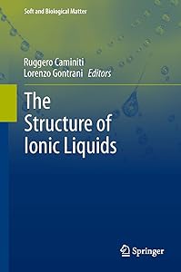 The Structure of Ionic Liquids (Soft and Biological Matter) by Ruggero Caminiti