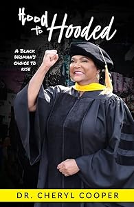 Hood to Hooded: A Black Woman’s Choice to Rise by Cheryl Cooper Ph.D.