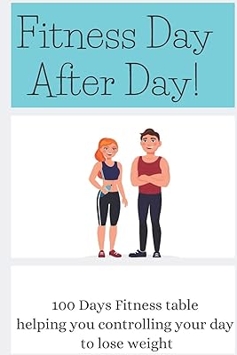 Fitness Day After Day: 100 Days Fitness table helping you controlling your day to lose weight