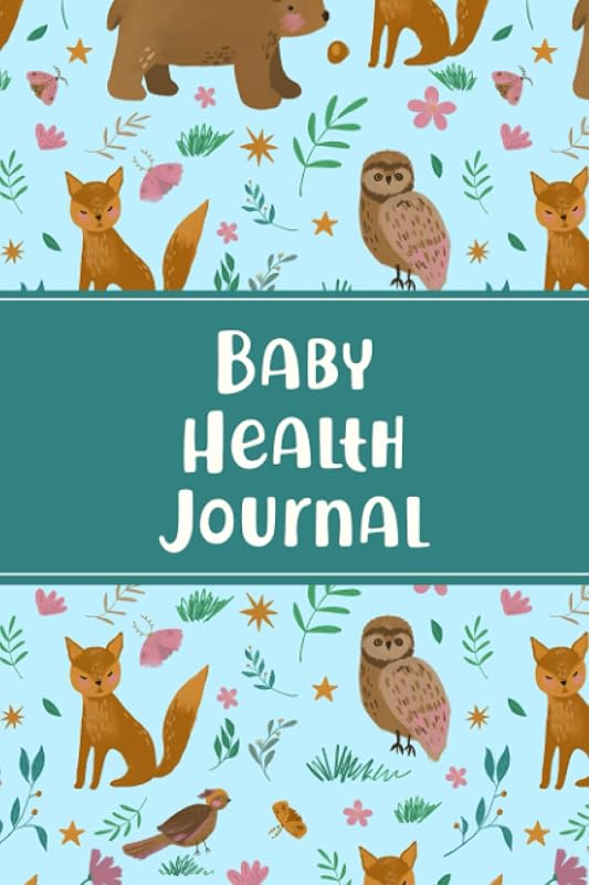 Baby Health Journal: Baby's Health Book for Keeping Track of Doctor's Visits, Medications, Sleep, Diaper Changes, and Feeds - Woodland Animals Design Cover by Jenna Wishmonger