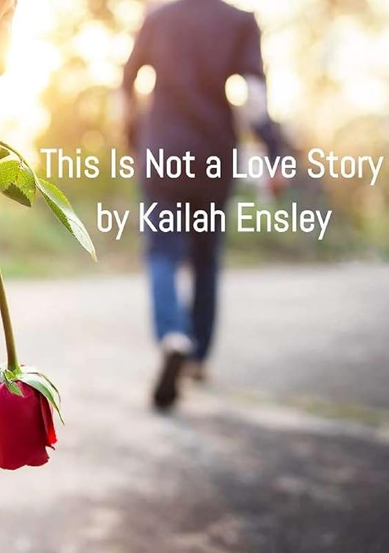 This Is Not a Love Story by Kailah Ensley