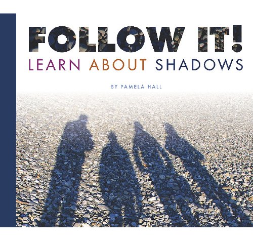 Follow It!: Learn about Shadows by Pamela Hall