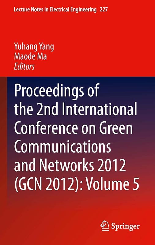 Proceedings of the 2nd International Conference on Green Communications and Networks 2012 (GCN 2012): Volume 5 (Lecture Notes in Electrical Engineering, 227) by Yuhang Yang