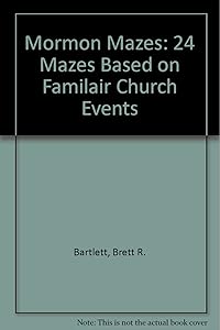 Mormon Mazes: 24 Mazes Based on Familair Church Events by Brett R. Bartlett