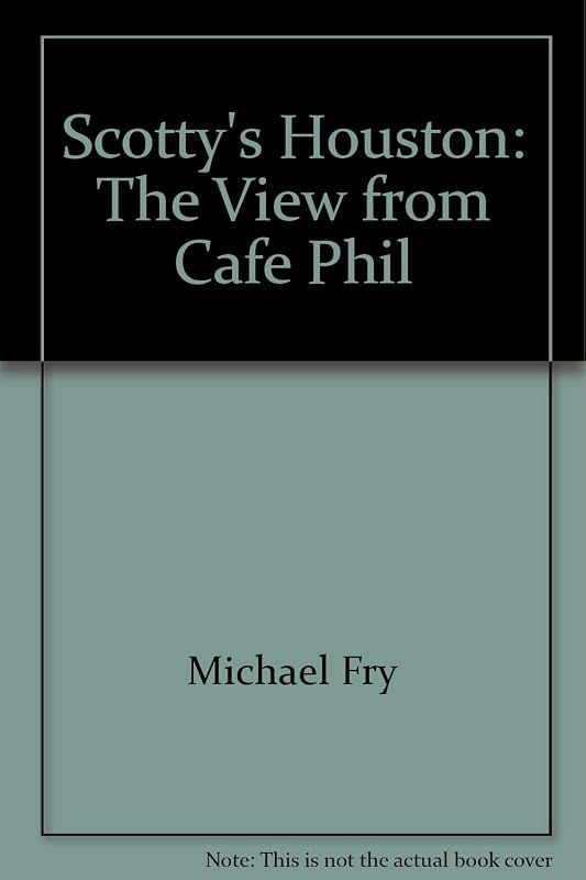 Scotty's Houston: The View from Cafe Phil by Michael Fry
