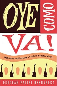 Oye Como Va!: Hybridity and Identity in Latino Popular Music by Deborah Pacini Hernandez