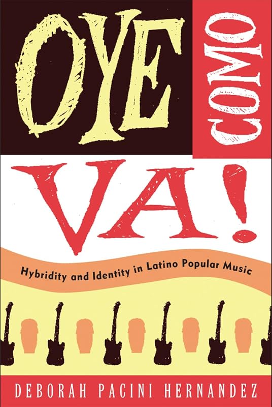 Oye Como Va!: Hybridity and Identity in Latino Popular Music by Deborah Pacini Hernandez