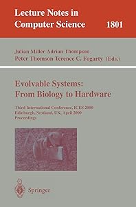Evolvable Systems: From Biology to Hardware: Third International Conference, ICES 2000, Edinburgh, Scotland, UK, April 17-19, 2000 Proceedings (Lecture Notes in Computer Science, 1801) by Julian F. Miller