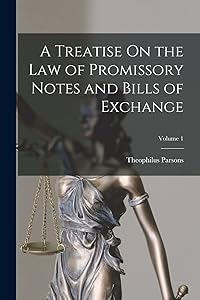 A Treatise On the Law of Promissory Notes and Bills of Exchange; Volume 1