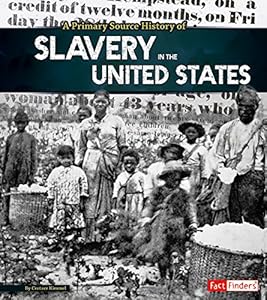 A Primary Source History of Slavery in the United States by Allison Crotzer Kimmel