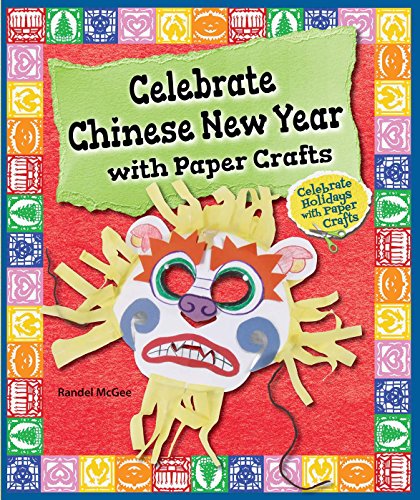 Celebrate Chinese New Year With Paper Crafts by Randel McGee