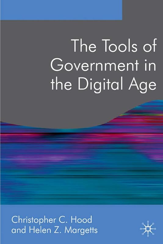 The Tools of Government in the Digital Age (Public Policy and Politics, 14) by Christopher Hood
