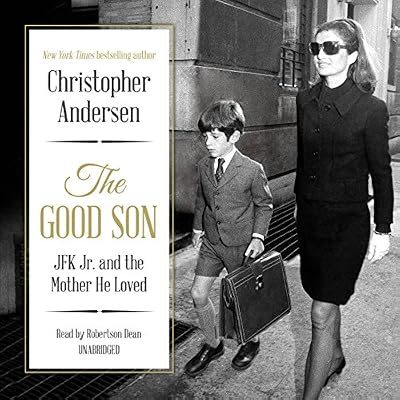 The Good Son: JFK Jr. and the Mother He Loved