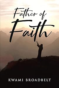 Father of Faith by Kwami Broadbelt