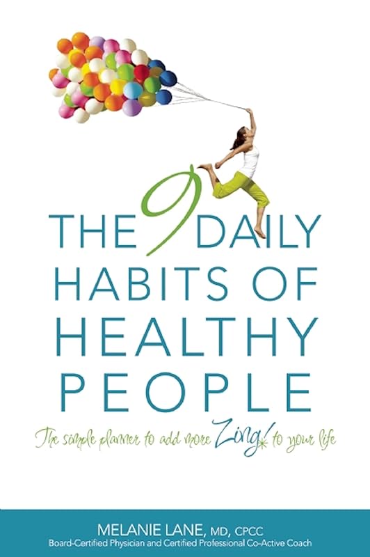 The 9 Daily Habits of Healthy People: The Simple Planner to Add More Zing to Your Life by Melanie Lane