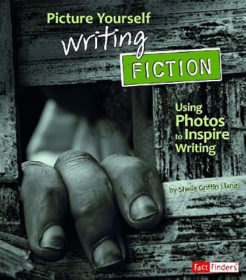 Picture Yourself Writing Fiction: Using Photos to Inspire Writing