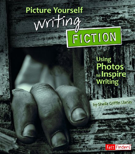 Picture Yourself Writing Fiction: Using Photos to Inspire Writing by Sheila Griffin Llanas