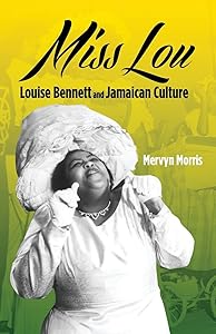 Miss Lou: Louise Bennett and Jamaican Culture by Mervyn Morris