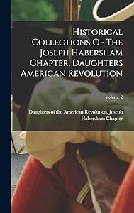 Historical Collections Of The Joseph Habersham Chapter, Daughters American Revolution; Volume 2 by Daughters of the American Revolution