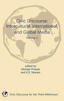 Civic Discourse: Volume Two, Intercultural, International, and Global Media (Civic Discourse for the Third Millennium)