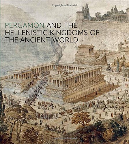Pergamon and the Hellenistic Kingdoms of the Ancient World by Carlos A. PicÃ³n