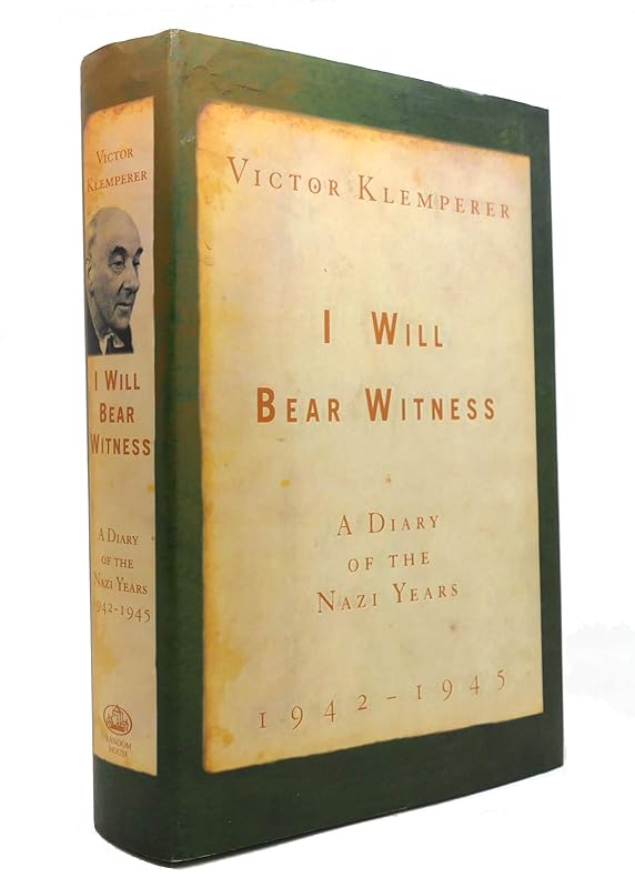 I Will Bear Witness: A Diary of the Nazi Years, 1942-1945 by Victor Klemperer