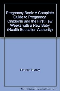 Pregnancy Book: A Complete Guide to Pregnancy, Childbirth and the First Few Weeks with a New Baby (Health Education Authority) by Nancy Kohner