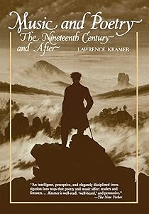 Music and Poetry: The Nineteenth Century and After (California Studies in 19th-Century Music) by Lawrence Kramer