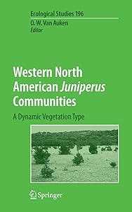 Western North American Juniperus Communities: A Dynamic Vegetation Type (Ecological Studies, 196) by Oscar van Auken