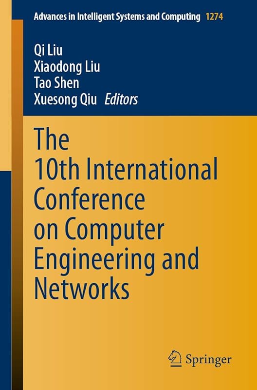 The 10th International Conference on Computer Engineering and Networks (Advances in Intelligent Systems and Computing, 1274) by Qi Liu