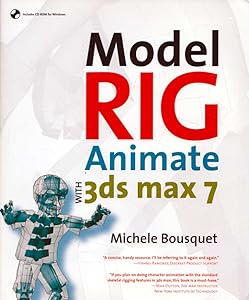 Model, Rig, Animate with 3ds max 7 by Michele Bousquet
