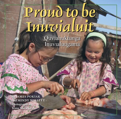 Proud to be Inuvialuit: Quviahuktunga Inuvialuugama by Mindy Willett