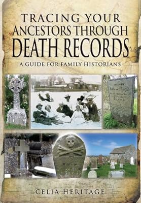 TRACING YOUR ANCESTORS THROUGH DEATH RECORDS: A Guide for Family Historians