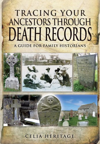 TRACING YOUR ANCESTORS THROUGH DEATH RECORDS: A Guide for Family Historians by Celia Heritage