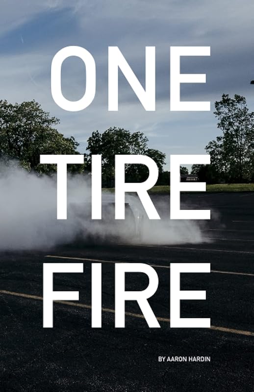 ONE TIRE FIRE by Aaron Hardin