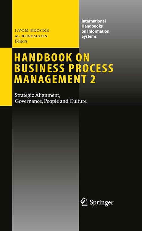 Handbook on Business Process Management 2: Strategic Alignment, Governance, People and Culture (International Handbooks on Information Systems) by Jan vom Brocke