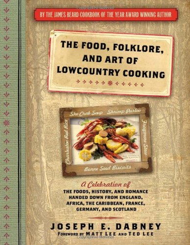 The Food, Folklore, and Art of Lowcountry Cooking: A Celebration of the Foods, History, and Romance Handed Down from England, Africa, the Caribbean, France, Germany, and Scotland by Joseph Dabney