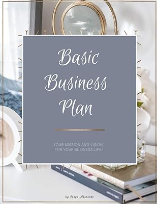 Basic Business Plan: Your mission and vision for your business life.