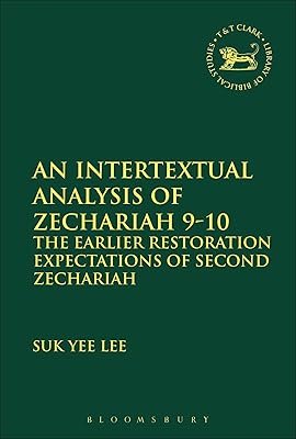 An Intertextual Analysis of Zechariah 9-10: The Earlier Restoration Expectations of Second Zechariah (The Library of Hebrew Bible/Old Testament Studies, 599)