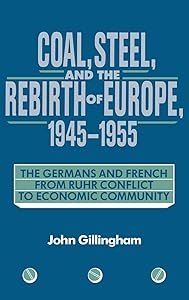 Coal, Steel, and the Rebirth of Europe, 1945–1955: The Germans and French from Ruhr Conflict to Economic Community