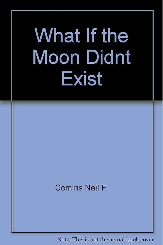 What If the Moon Didnt Exist by Neil F. Comins