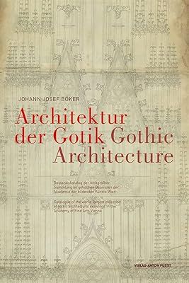 Gothic Architecture: Catalogue of the World-Largest Collection of Gothic Architectural Drawings in the Academy of Fine Arts Vienna (English and German Edition)