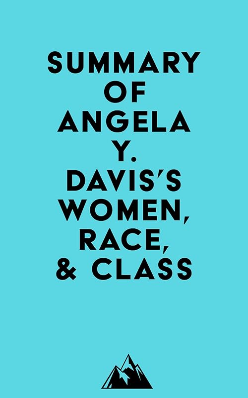 Summary of Angela Y. Davis's Women, Race, & Class by Everest Media