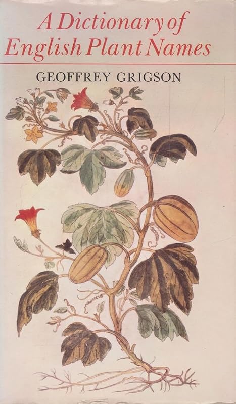 A Dictionary of English Plant Names (and some products of plants) by Geoffrey Grigson