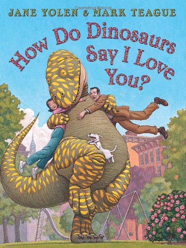 How Do Dinosaurs Say I Love You? by Jane Yolen