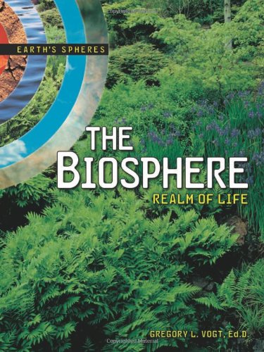 The Biosphere: Realm of Life (Earth's Spheres) by Gregory Vogt