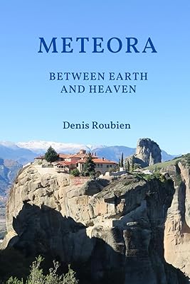 Meteora. Between Earth and Heaven (Travel to culture and landscape)