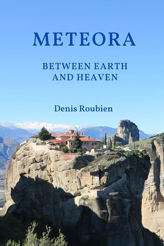 Meteora. Between Earth and Heaven (Travel to culture and landscape) by Denis Roubien